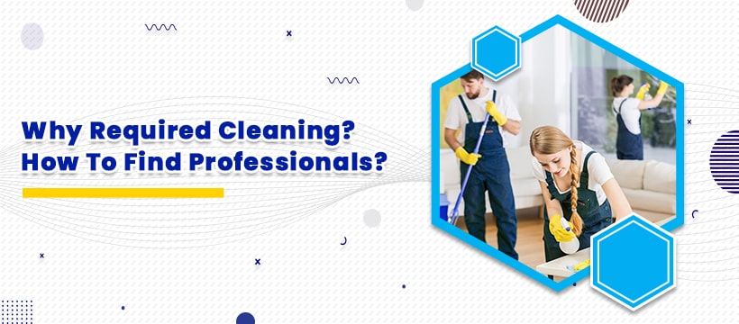 Why Need Cleaning Services? How To Find Best Cleaning Company Online?